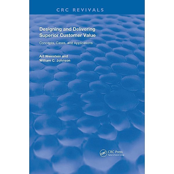 Designing and Delivering Superior Customer Value, Art Weinstein, William C. Johnson