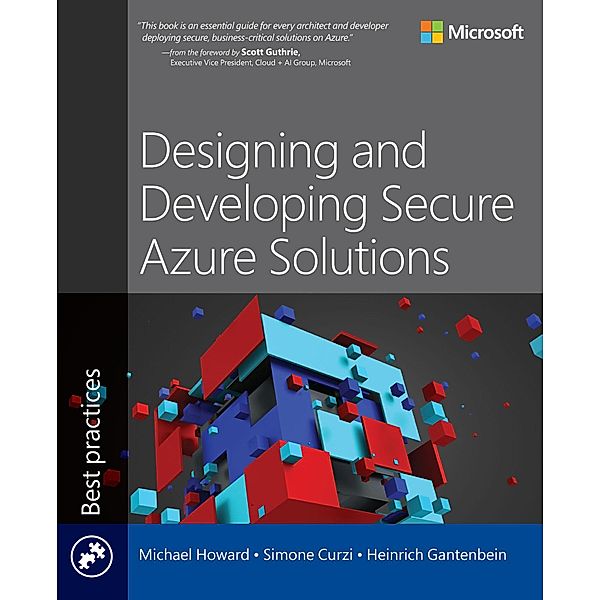 Designing and Developing Secure Azure Solutions, Michael Howard, Simone Curzi, Heinrich Gantenbein