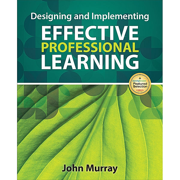 Designing and Implementing Effective Professional Learning, John M. Murray