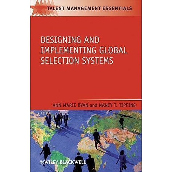 Designing and Implementing Global Selection Systems, Anne G. Ryan, Nancy T. Tippins