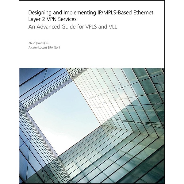 Designing and Implementing IP/MPLS-Based Ethernet Layer 2 VPN Services, Zhuo Xu