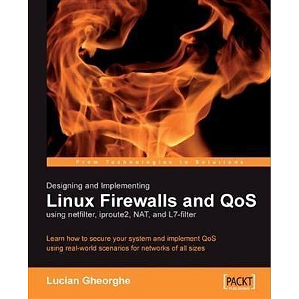 Designing and Implementing Linux Firewalls and QoS using netfilter, iproute2, NAT and L7-filter, Lucian Gheorghe