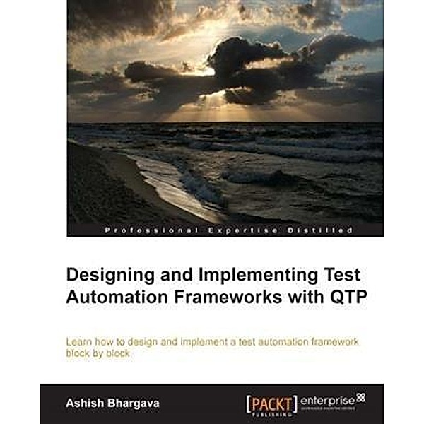 Designing and Implementing Test Automation Frameworks with QTP, Ashish Bhargava