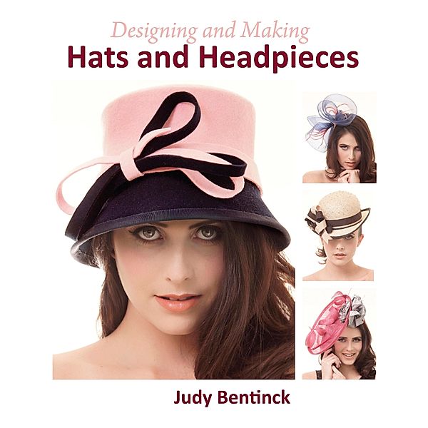 Designing and Making Hats and Headpieces, Judy Bentinck