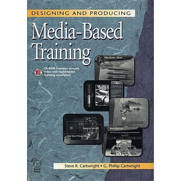 Designing and Producing Media-Based Training, Steve Cartwright, G Phillip Cartwright
