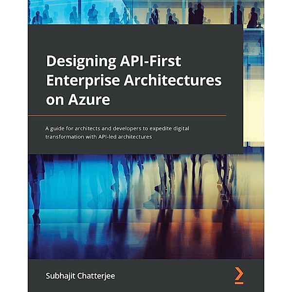 Designing API-First Enterprise Architectures on Azure, Subhajit Chatterjee