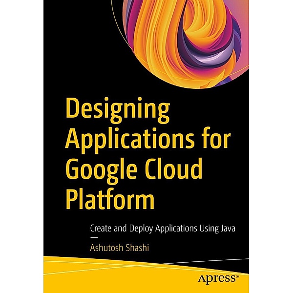Designing Applications for Google Cloud Platform, Ashutosh Shashi