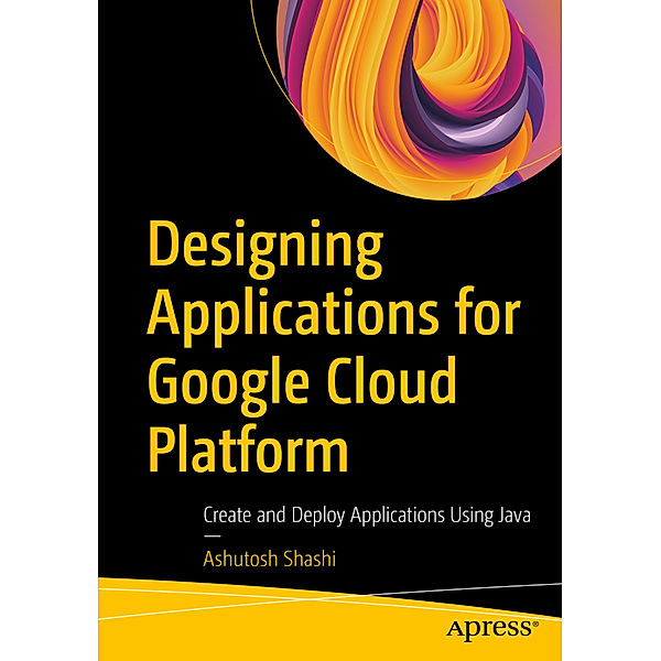 Designing Applications for Google Cloud Platform, Ashutosh Shashi