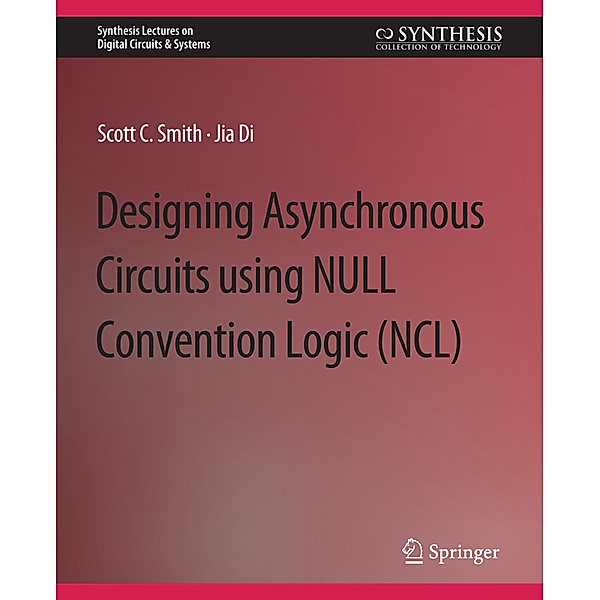 Designing Asynchronous Circuits using NULL Convention Logic (NCL), Scott Smith, Jia Di