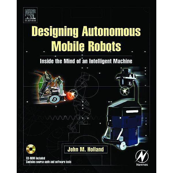 Designing Autonomous Mobile Robots, John M. Holland