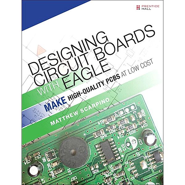 Designing Circuit Boards with EAGLE, Matthew Scarpino