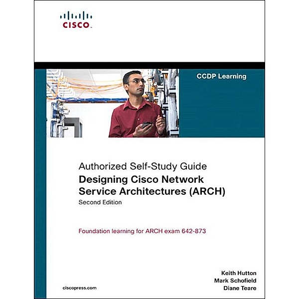 Designing Cisco Network Service Architectures (ARCH) (Authorized Self-Study Guide), Keith Hutton, Mark Schofield, Diane Teare