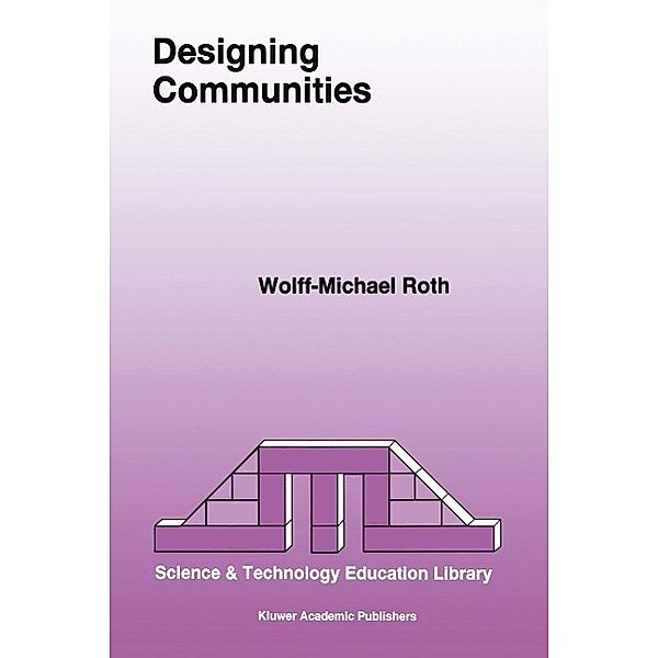 Designing Communities / Contemporary Trends and Issues in Science Education Bd.3, Wolff-Michael Roth