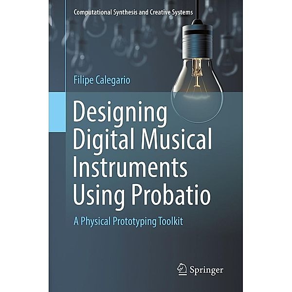 Designing Digital Musical Instruments Using Probatio / Computational Synthesis and Creative Systems, Filipe Calegario