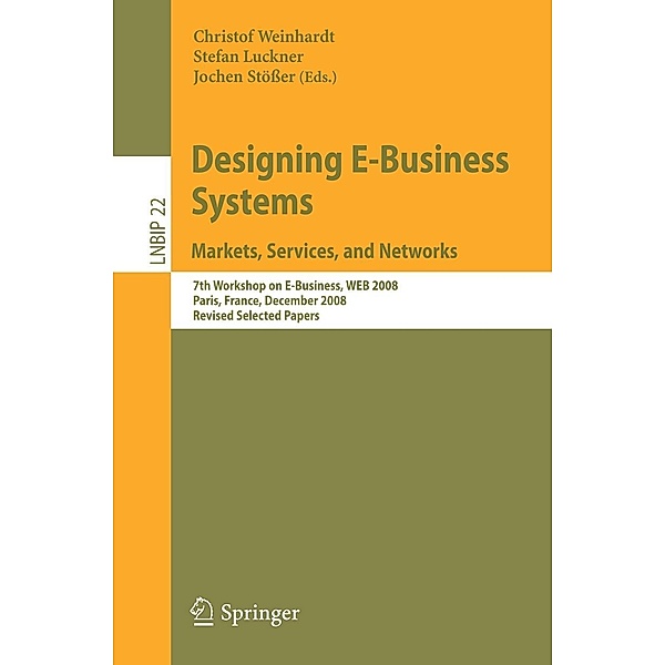 Designing E-Business Systems. Markets, Services, and Networks / Lecture Notes in Business Information Processing Bd.22, Christof Weinhardt, Stefan Luckner, Jochen Stösser