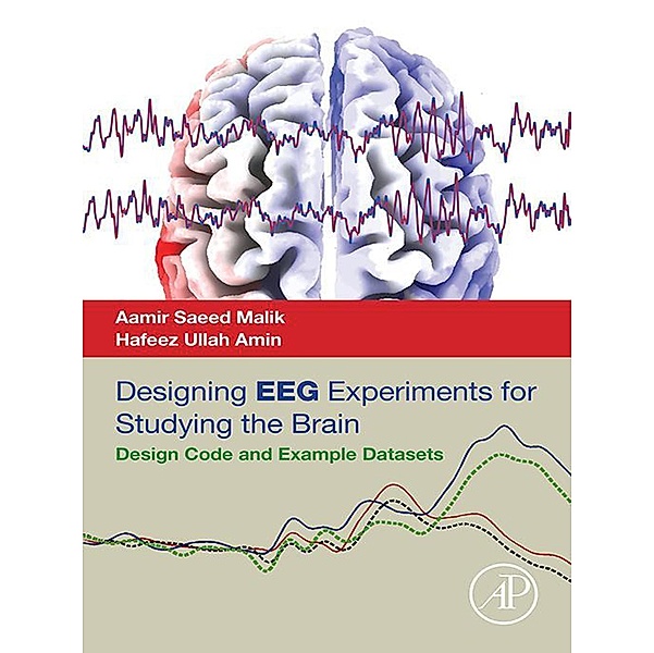Designing EEG Experiments for Studying the Brain, Aamir Saeed Malik, Hafeez Ullah Amin