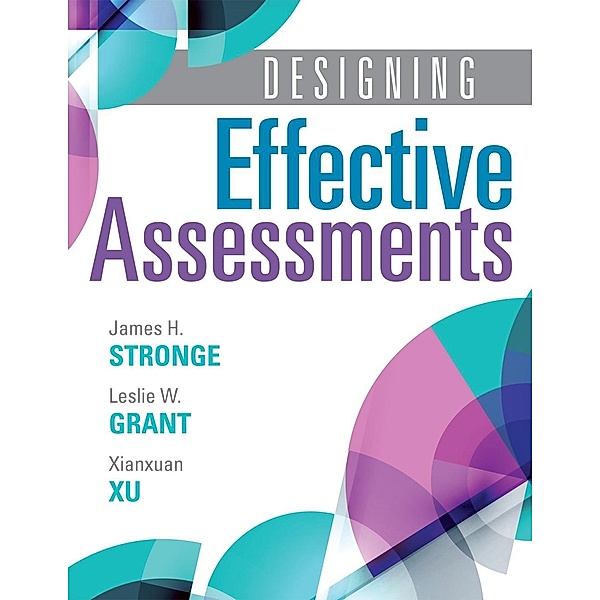Designing Effective Assessments / Solutions, James H. Strong, Leslie W. Grant, Xianxuan Xu