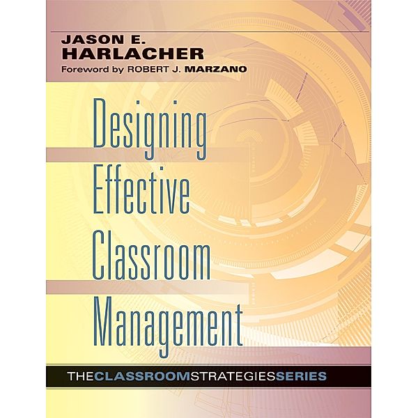 Designing Effective Classroom Management / The Classroom Strategies Series, Jason E. Harlacher