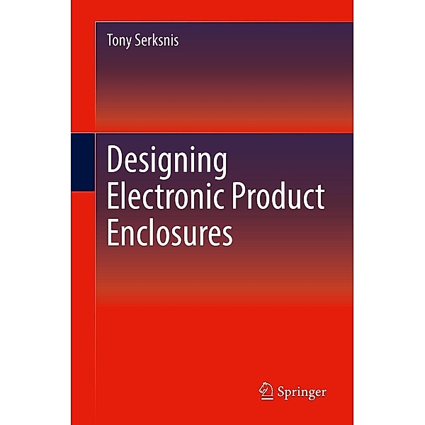 Designing Electronic Product Enclosures, Tony Serksnis