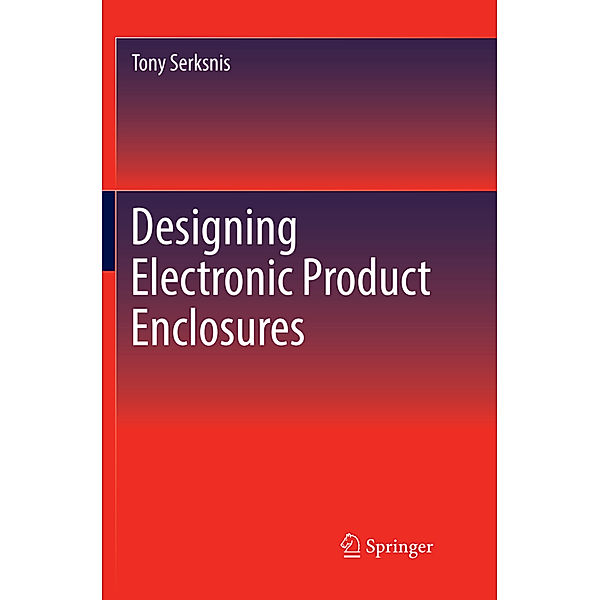 Designing Electronic Product Enclosures, Tony Serksnis