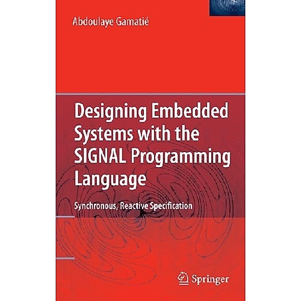 Designing Embedded Systems with the SIGNAL Programming Language, Abdoulaye Gamatié