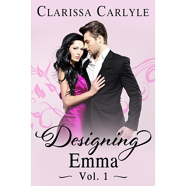 Designing Emma (Volume 1): A Friends to Lovers Fashion Romance / Designing Emma, Clarissa Carlyle