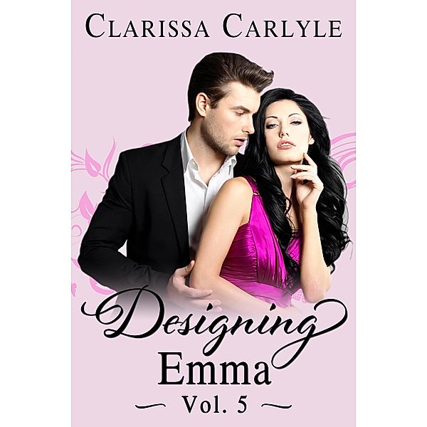 Designing Emma (Volume 5): A Friends to Lovers Fashion Romance / Designing Emma, Clarissa Carlyle