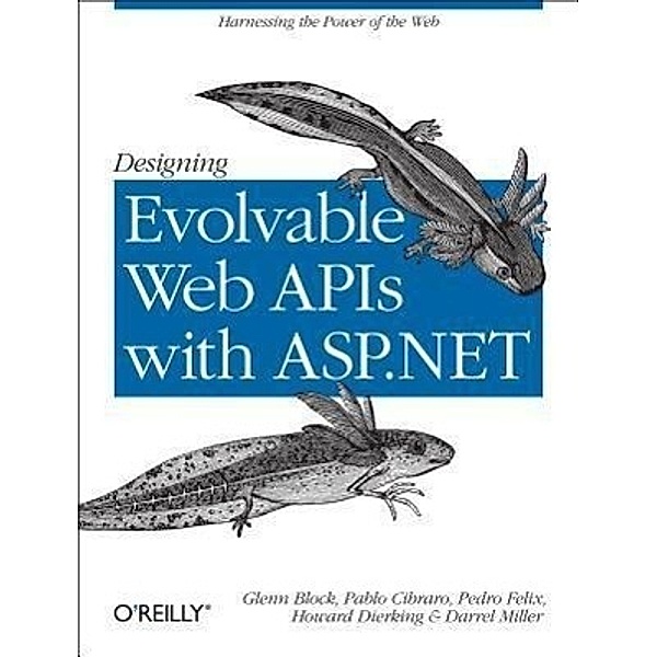 Designing Evolvable Web APIs with ASP.NET, Glenn Block, Pablo Cibraro, Pedro Felix, Howard Dierking, Darrel Miller