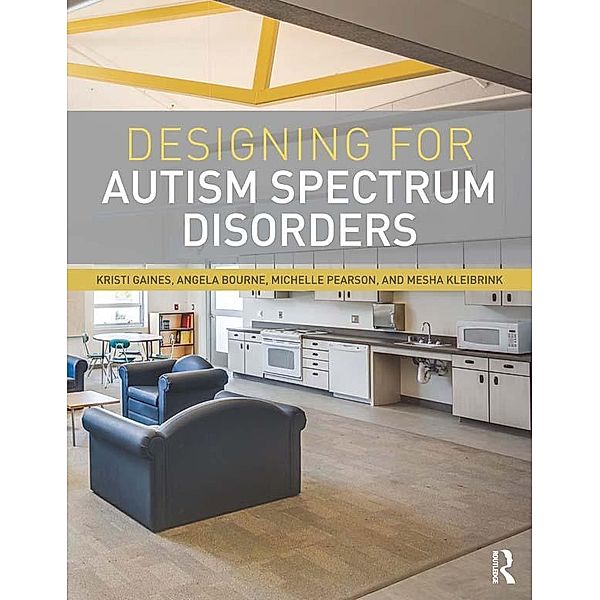 Designing for Autism Spectrum Disorders, Kristi Gaines, Angela Bourne, Michelle Pearson, Mesha Kleibrink