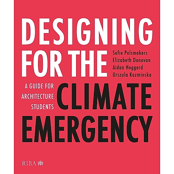 Designing for the Climate Emergency, Sofie Pelsmakers, Aidan Hoggard, Urszula Kozminska, Elizabeth Donovan
