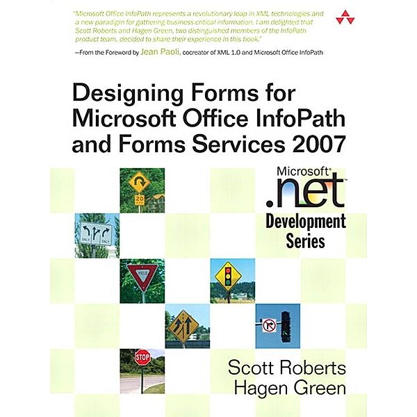 Designing Forms for Microsoft Office InfoPath and Forms Services 2007 / Microsoft Windows Development Series, Scott Roberts, Hagen Green