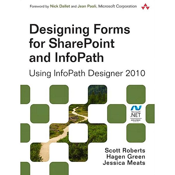 Designing Forms for SharePoint and InfoPath / Microsoft Windows Development Series, Scott Roberts, Hagen Green, Jessica Meats