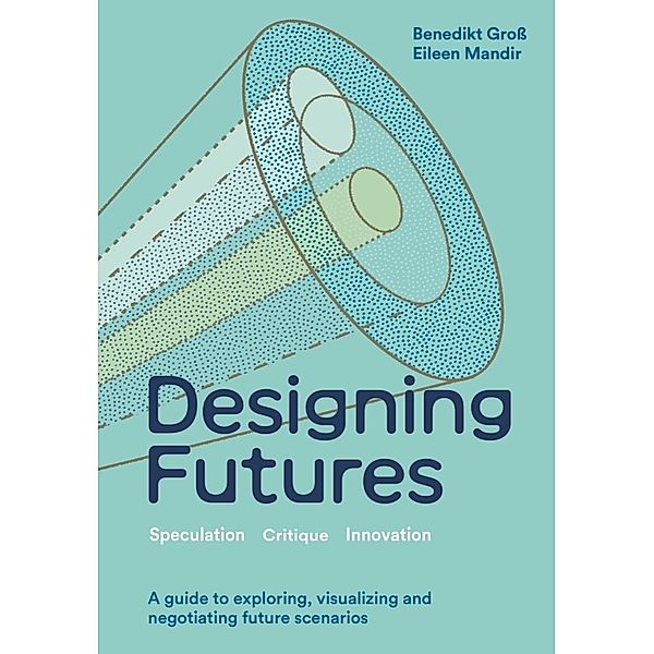 Designing Futures, Benedikt Gross, Eileen Mandir