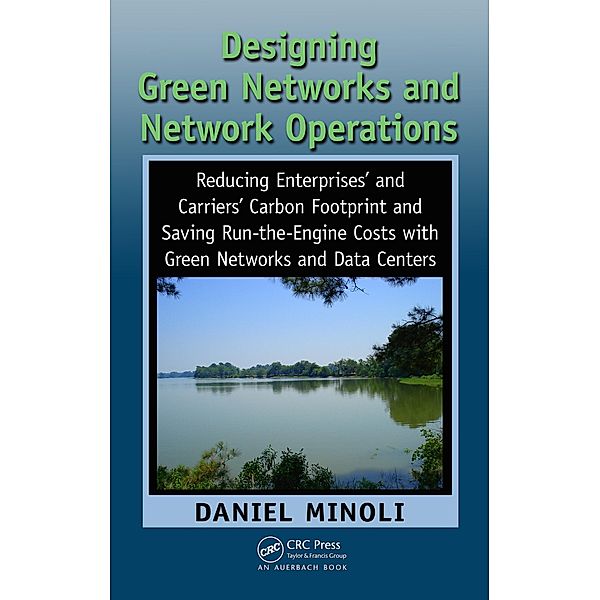 Designing Green Networks and Network Operations, Daniel Minoli