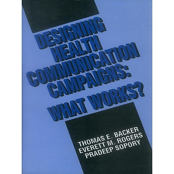 Designing Health Communication Campaigns, Everett M. Rogers, Thomas E. Backer, Pradeep Sopory