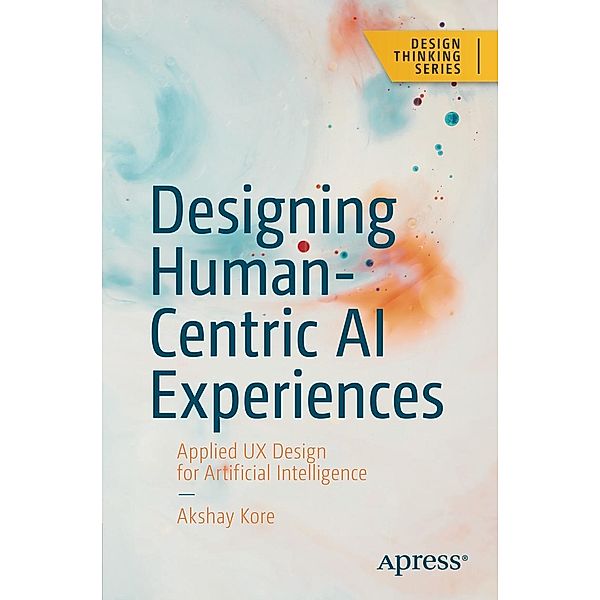 Designing Human-Centric AI Experiences / Design Thinking, Akshay Kore