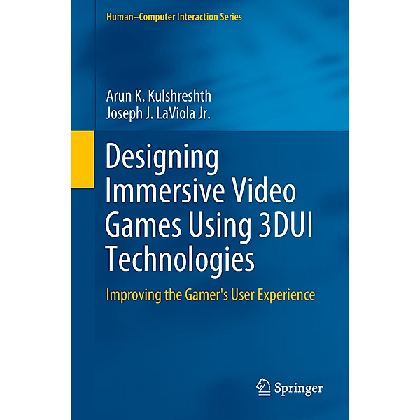 Designing Immersive Video Games Using 3DUI Technologies, Arun K. Kulshreshth, Joseph J. LaViola