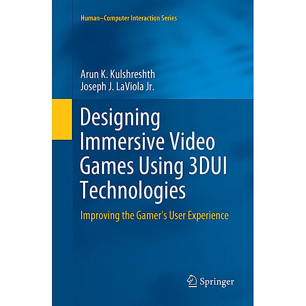Designing Immersive Video Games Using 3DUI Technologies, Arun K. Kulshreshth, Joseph J. LaViola