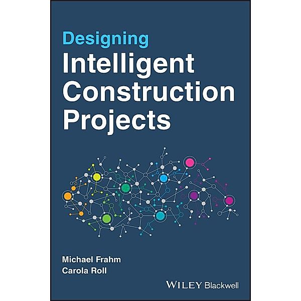 Designing Intelligent Construction Projects, Michael Frahm, Carola Roll