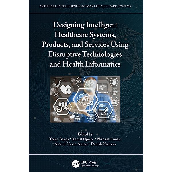 Designing Intelligent Healthcare Systems, Products, and Services Using Disruptive Technologies and Health Informatics