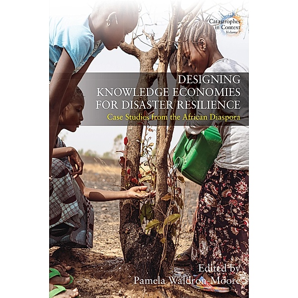 Designing Knowledge Economies for Disaster Resilience / Catastrophes in Context Bd.7