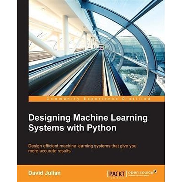 Designing Machine Learning Systems with Python, David Julian