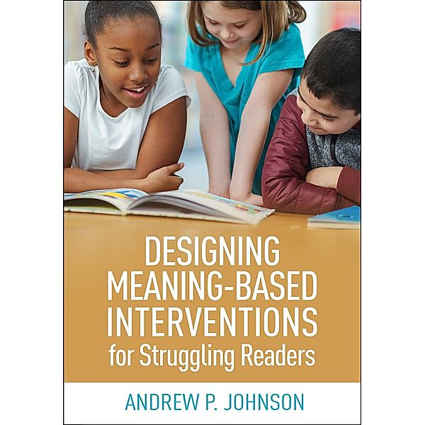Designing Meaning-Based Interventions for Struggling Readers, Andrew P. Johnson