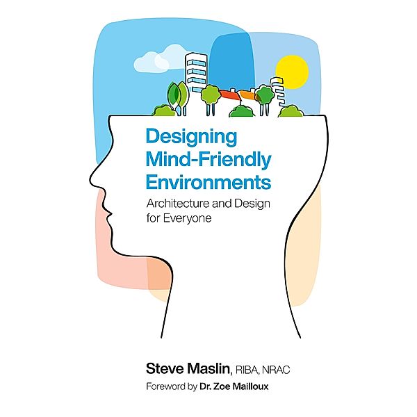 Designing Mind-Friendly Environments, Steve Maslin