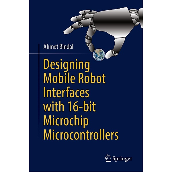 Designing Mobile Robot Interfaces with 16-bit Microchip Microcontrollers, Ahmet Bindal