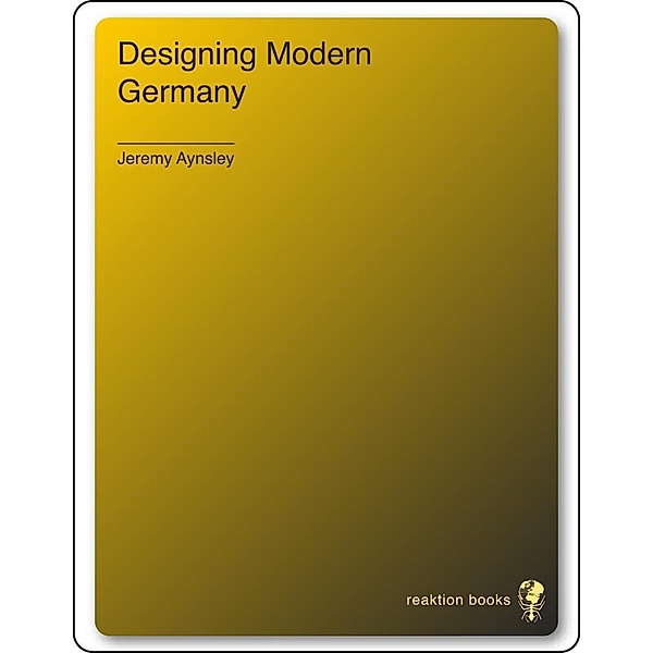 Designing Modern Germany, Aynsley Jeremy Aynsley