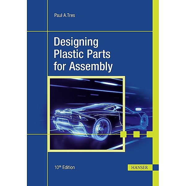 Designing Plastic Parts for Assembly, Paul A. Tres