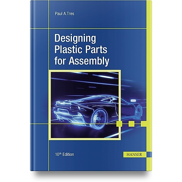 Designing Plastic Parts for Assembly, Paul A. Tres