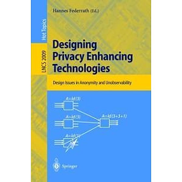 Designing Privacy Enhancing Technologies / Lecture Notes in Computer Science Bd.2009