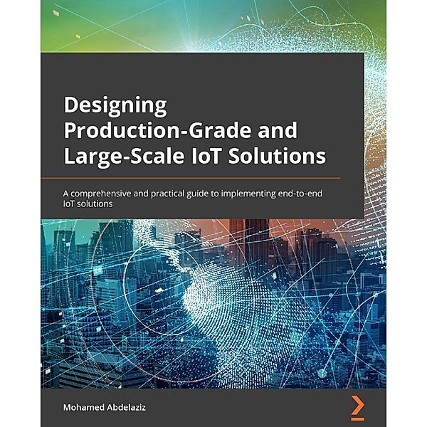 Designing Production-Grade and Large-Scale IoT Solutions., Mohamed Abdelaziz